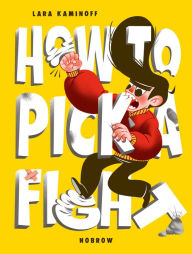 Title: How To Pick A Fight, Author: Lara Kaminoff