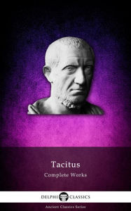 Title: Complete Works of Tacitus (Delphi Classics), Author: Delphi Classics