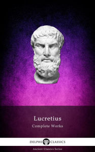 Title: Complete Works of Lucretius (Delphi Classics), Author: Delphi Classics