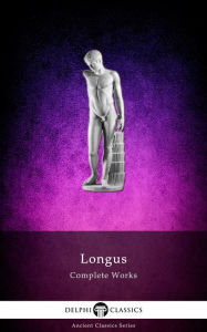 Title: Complete Works of Longus (Delphi Classics), Author: Delphi Classics