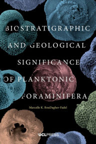 Title: Biostratigraphic and Geological Significance of Planktonic Foraminifera, Author: Marcelle K. BouDagher-Fadel