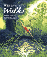 Title: Wild Swimming Walks Around London: 28 Lake, River and Seaside Days out by Train from London, Author: Margaret Dickinson