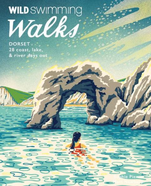 Wild Swimming Walks Dorset: 28 Coast, Lake & River Days Out