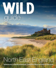 Free ebook downloads for ipads Wild Guide North East England: Adventures in Northumberland, Yorkshire Moors and North Pennines by Sarah Banks, Sarah Banks FB2 PDB English version