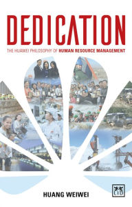 Title: Dedication: The Foundations of Huawei?s Hr Management, Author: Michael Collel