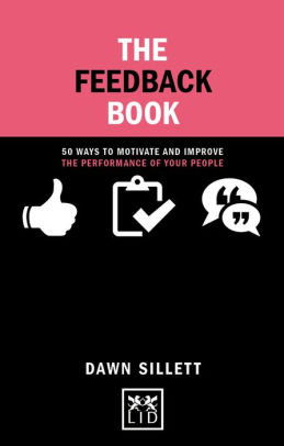 The Feedback Book 50 Ways To Motivate And Improve The Performance