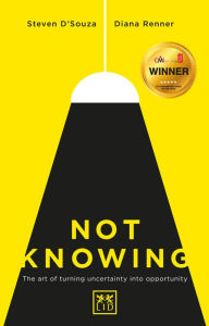 Title: Not Knowing: The Art of Turning Uncertainity into Opportunity, Author: Alice M Terada