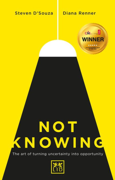 Not Knowing: The Art of Turning Uncertainty into Opportunity