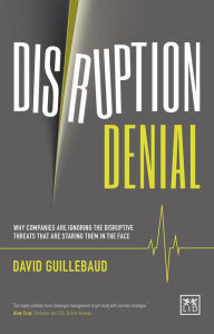 Title: Disruption Denial: Why Companies Are Ignoring The Disruptive Threats That Are Staring Them In The Face, Author: Sutphin,Kirk