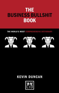 Title: The Business Bullshit Book: The World?s Most Comprehensive Dictionary, Author: Kevin Duncan