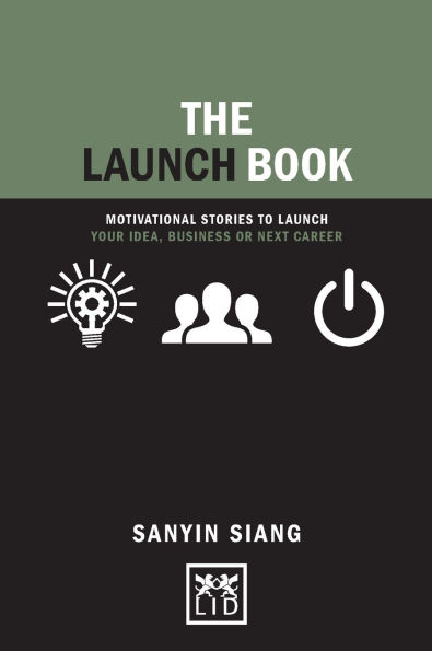 The Launch Book: Motivational Stories to Launch Your Idea, Business or Next Career