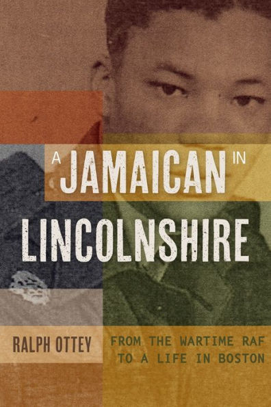 A Jamaican in Lincolnshire: From the wartime RAF to a Life in Boston