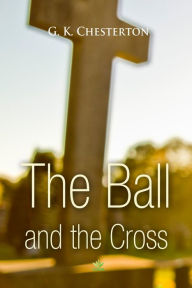 Title: The Ball and the Cross, Author: G. K. Chesterton