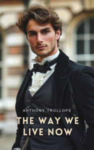 Title: The Way We Live Now, Author: Anthony Trollope