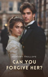 Title: Can You Forgive Her?, Author: Anthony Trollope