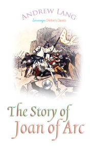 Title: The Story of Joan of Arc, Author: Andrew Lang