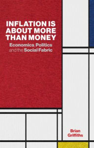Title: Inflation Is About More Than Money: Economics, Politics and the Social Fabric, Author: Brian Griffiths