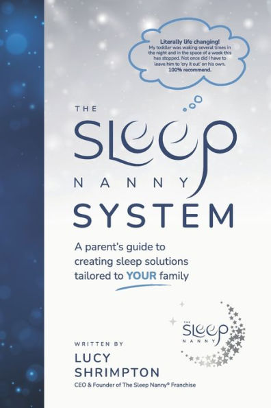 The Sleep Nanny System: A Parent's Guide To Creating Sleep Solutions Tailored To YOUR Family