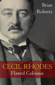 Title: Cecil Rhodes: Flawed Colossus, Author: Brian Roberts