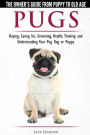 Pugs - The Owner's Guide from Puppy to Old Age - Choosing, Caring for, Grooming, Health, Training and Understanding Your Pug Dog or Puppy