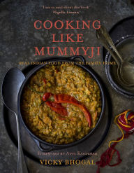 Title: Cooking Like Mummyji: Real Indian Food from the Family Home, Author: Vicky Bhogal