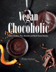 Title: Vegan Chocoholic: Cakes, Cookies, Pies, Desserts and Quick Sweet Snacks, Author: Philip Hochuli