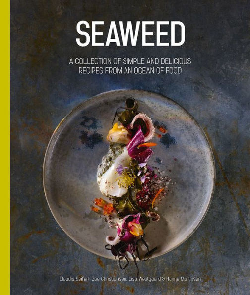 Seaweed: A collection of simple and delicious recipes from an ocean food