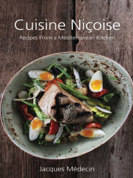 Title: Cuisine Niçoise: Recipes From a Mediterranean Kitchen, Author: Jacques Médecin
