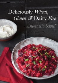 Title: Deliciously Wheat, Gluten & Dairy Free, Author: Antoinette Savill