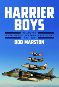 Title: Harrier Boys. Volume 2: New Technology, New Threats, New Tactics, 1990-2010, Author: Bob Marston