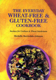 Title: The Everyday Wheat-Free and Gluten-Free Cookbook: Recipes for Coeliacs & Wheat Intolerants, Author: Michelle Berriedale-Johnson