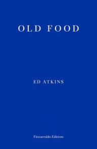 Books for downloading to ipad Old Food by Ed Atkins  9781910695937