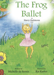 Title: The Frog Ballet, Author: Michelle de Serres