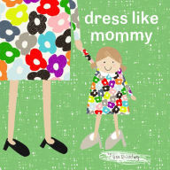 Title: Dress Like Mommy, Author: Lisa Stickley