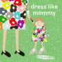 Dress Like Mommy