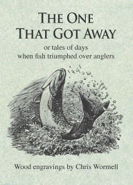 Title: The One That Got Away: Or tales of days when fish triumphed over anglers, Author: Multi- contributor