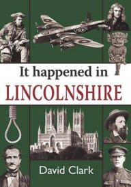 Title: It Happened in Lincolnshire, Author: David Clark