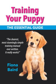 Title: Training Your Puppy: The Essential Guide, Author: Fiona Baird