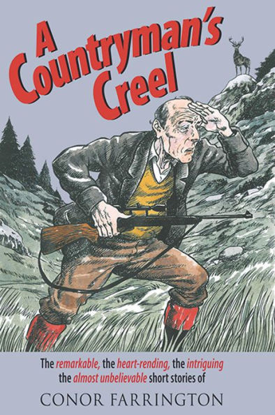 A Countryman's Creel: The Remarkable, the Heart-rending, the Intriguing, the Almost Unbelievable Short Stories of Conor Farrington