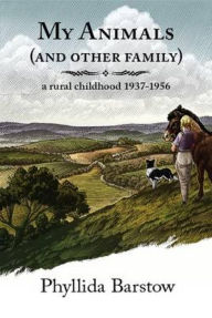 Title: My Animals (and Other Family): A rural childhood 1937-1956, Author: Phyllida Barstow