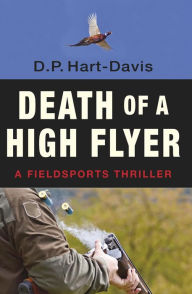 Title: Death of a High Flyer: A Fieldsports Thriiller, Author: D. P. Hart-Davis