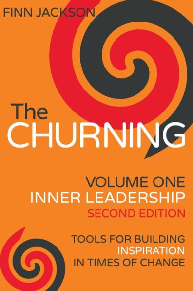 The Churning Volume 1, Inner Leadership, Second Edition: Tools for Building Inspiration Times of Change