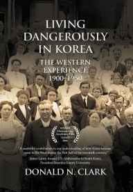 Title: Living Dangerously in Korea: The Western Experience 1900-1950, Author: Donald N. Clark