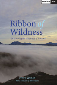 Title: Ribbon of Wildness: Discovering the Watershed of Scotland, Author: Peter Wright