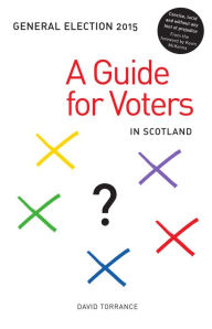 Title: General Election 2015: A Guide for Voters in Scotland, Author: David Torrance