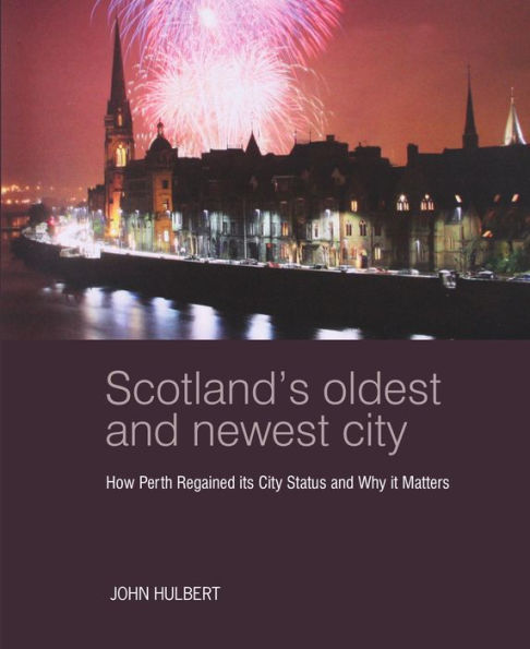 Scotland's Oldest and Newest City: How Perth regained its city status and why it matters