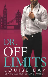 Title: Dr. Off Limits, Author: Louise Bay