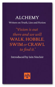 Title: Alchemy: Writers on Truth, Lies and Fiction, Author: Iain Sinclair