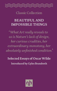 Beautiful and Impossible Things: Selected Essays of Oscar Wilde: Selected Essays of Oscar Wilde