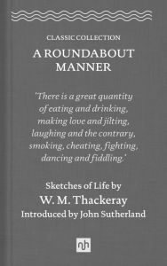 Title: A Roundabout Manner: Sketches of Life, Author: William Makepeace Thackeray